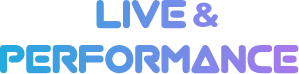 LIVE & PERFORMANCE